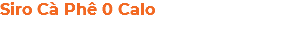 Siro Cà Phê 0 Calo