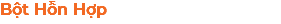 Bột Hỗn Hợp