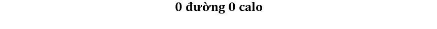 0 đường 0 calo