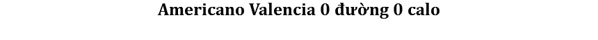 Americano Valencia 0 đường 0 calo